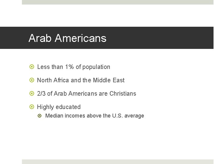 Arab Americans Less than 1% of population North Africa and the Middle East 2/3