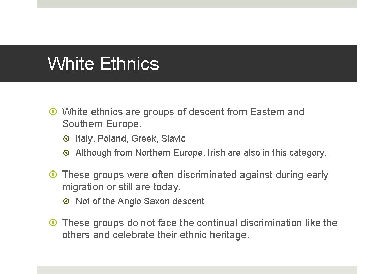 White Ethnics White ethnics are groups of descent from Eastern and Southern Europe. Italy,
