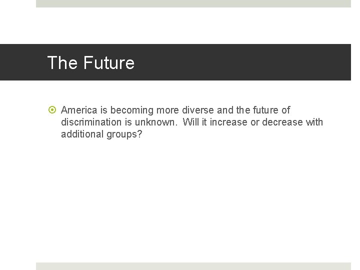 The Future America is becoming more diverse and the future of discrimination is unknown.