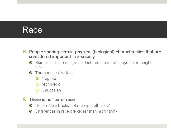 Race People sharing certain physical (biological) characteristics that are considered important in a society