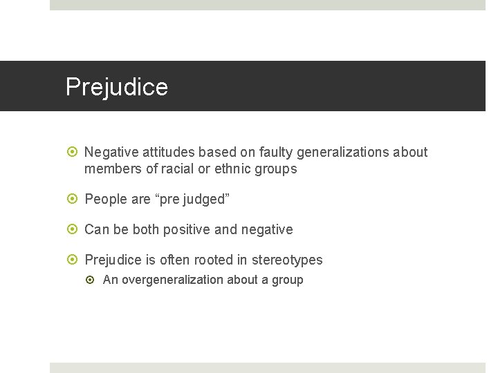 Prejudice Negative attitudes based on faulty generalizations about members of racial or ethnic groups