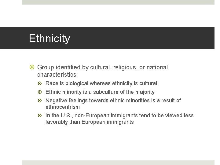 Ethnicity Group identified by cultural, religious, or national characteristics Race is biological whereas ethnicity