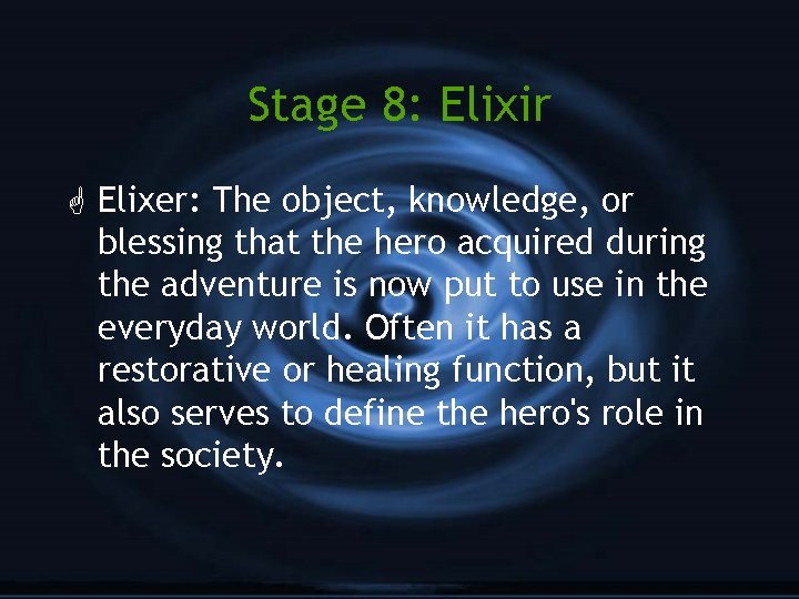 Stage 8: Elixir G Elixer: The object, knowledge, or blessing that the hero acquired