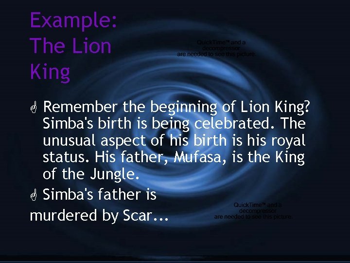 Example: The Lion King G Remember the beginning of Lion King? Simba's birth is