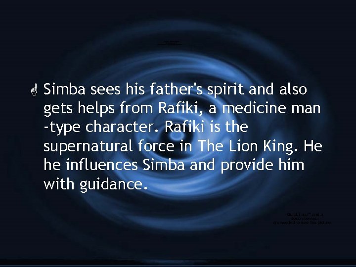 G Simba sees his father's spirit and also gets helps from Rafiki, a medicine