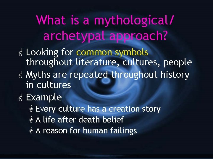 What is a mythological/ archetypal approach? G Looking for common symbols throughout literature, cultures,