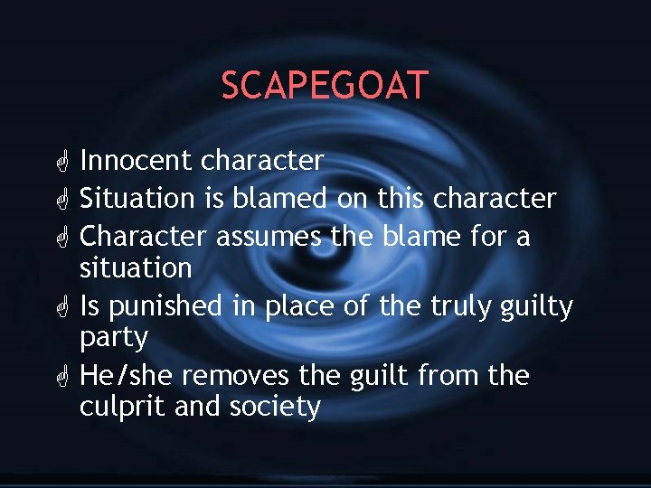 SCAPEGOAT G Innocent character G Situation is blamed on this character G Character assumes