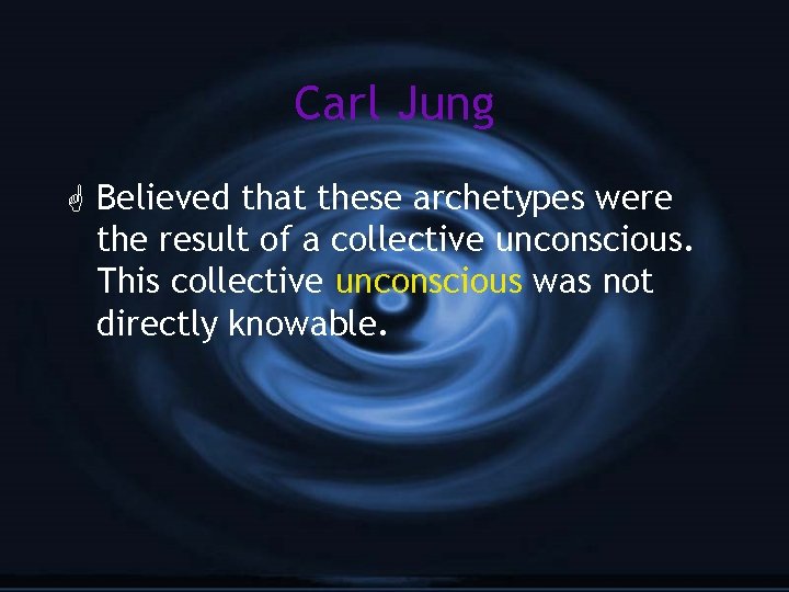 Carl Jung G Believed that these archetypes were the result of a collective unconscious.