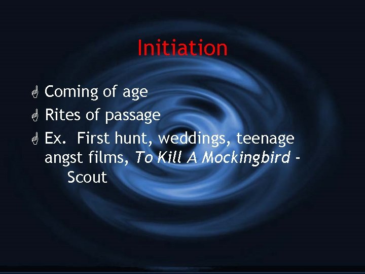 Initiation G Coming of age G Rites of passage G Ex. First hunt, weddings,