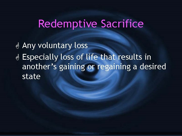 Redemptive Sacrifice G Any voluntary loss G Especially loss of life that results in