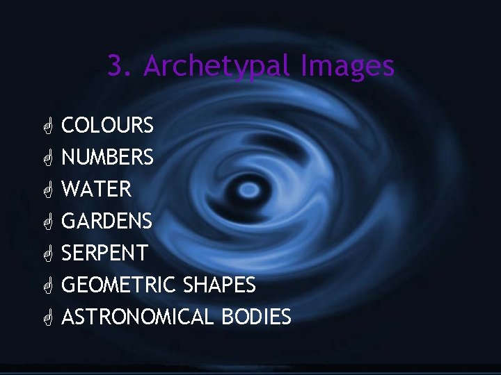 3. Archetypal Images G G G G COLOURS NUMBERS WATER GARDENS SERPENT GEOMETRIC SHAPES