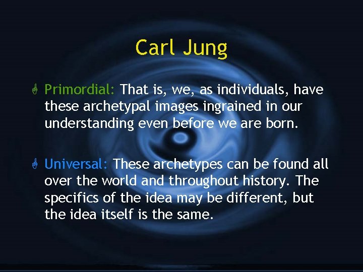 Carl Jung G Primordial: That is, we, as individuals, have these archetypal images ingrained