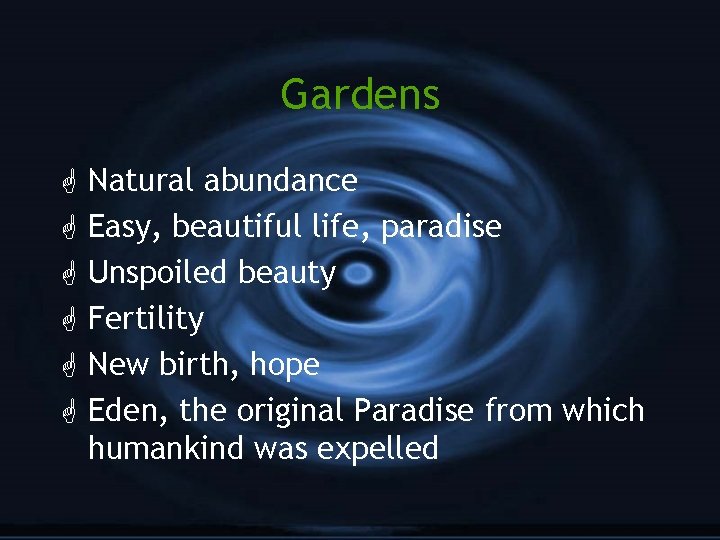 Gardens G G G Natural abundance Easy, beautiful life, paradise Unspoiled beauty Fertility New