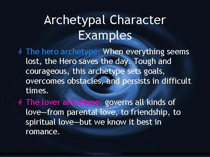 Archetypal Character Examples G The hero archetype: When everything seems lost, the Hero saves