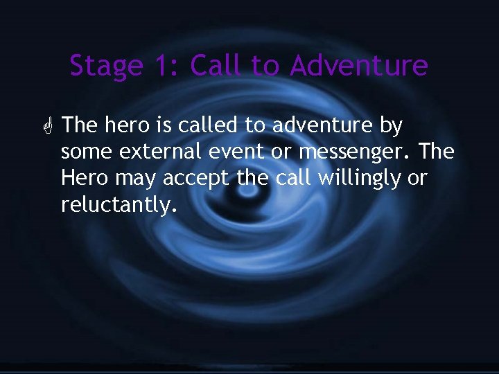 Stage 1: Call to Adventure G The hero is called to adventure by some