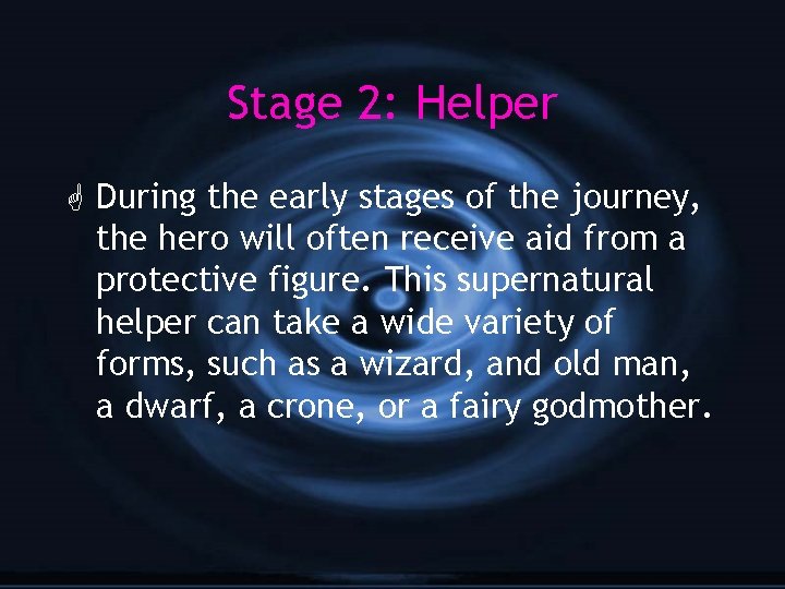 Stage 2: Helper G During the early stages of the journey, the hero will