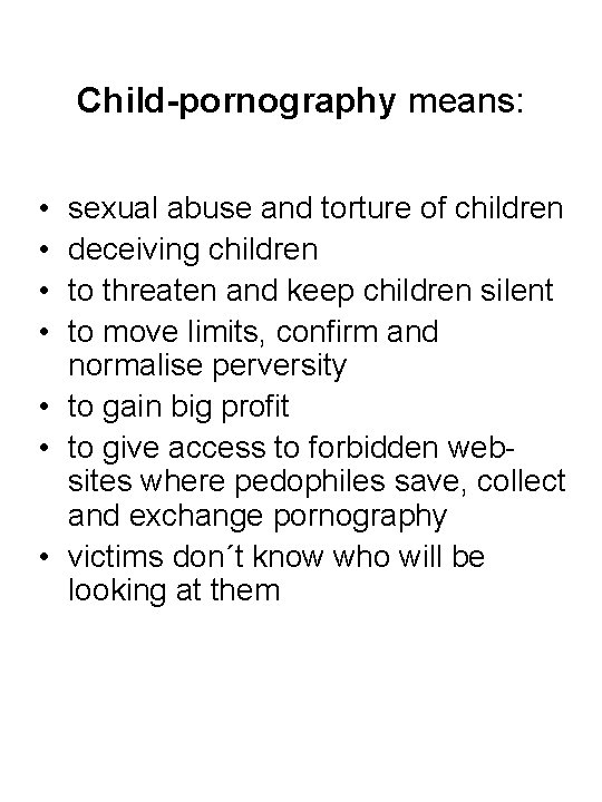 Child-pornography means: • • sexual abuse and torture of children deceiving children to threaten