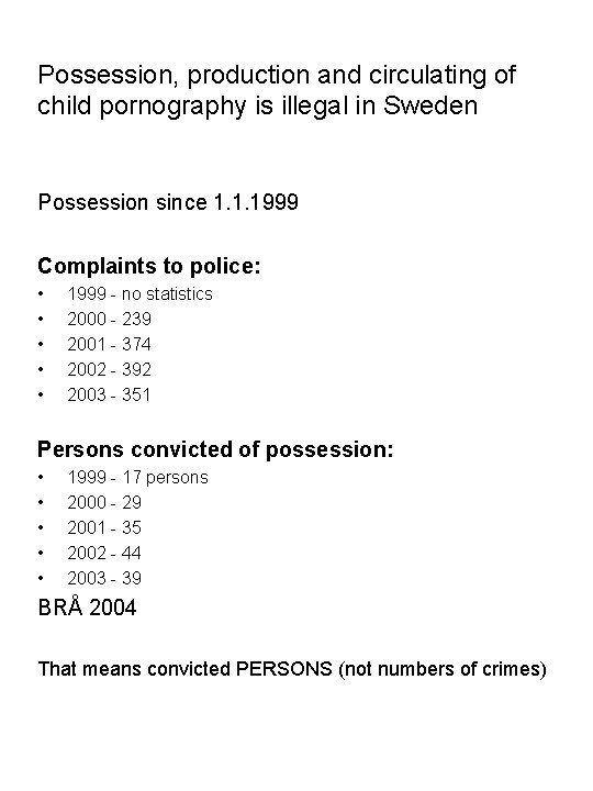 Possession, production and circulating of child pornography is illegal in Sweden Possession since 1.