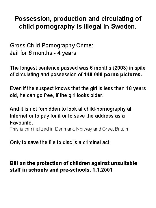 Possession, production and circulating of child pornography is illegal in Sweden. Gross Child Pornography