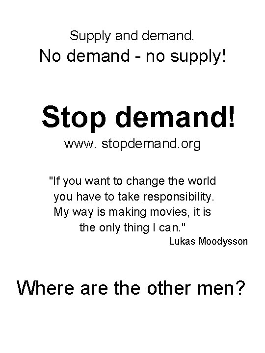 Supply and demand. No demand - no supply! Stop demand! www. stopdemand. org "If