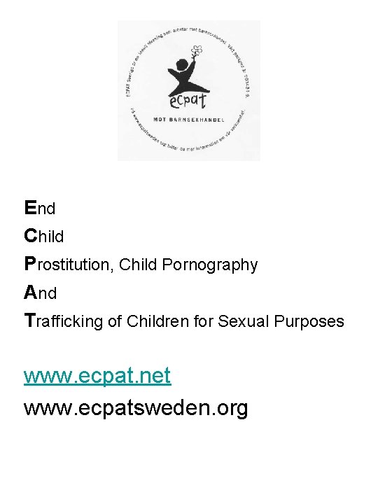 End Child Prostitution, Child Pornography And Trafficking of Children for Sexual Purposes www. ecpat.