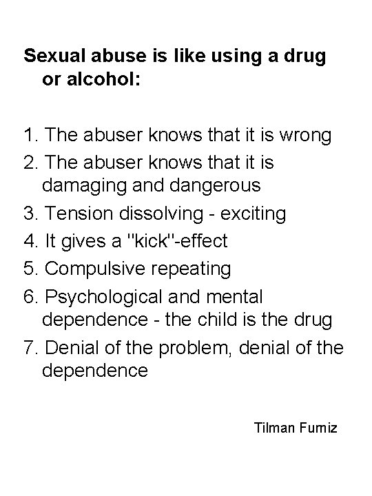 Sexual abuse is like using a drug or alcohol: 1. The abuser knows that