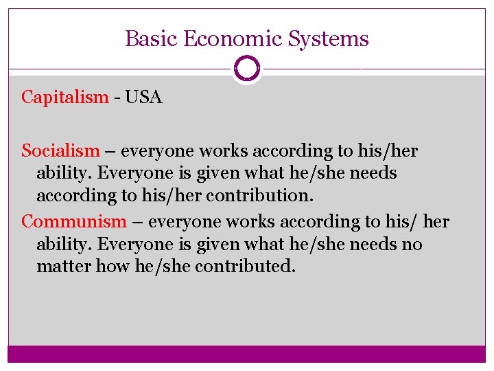 Basic Economic Systems Capitalism - USA Socialism – everyone works according to his/her ability.