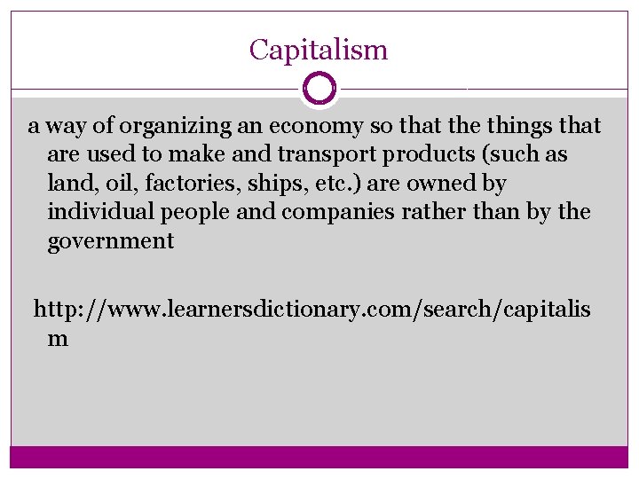 Capitalism a way of organizing an economy so that the things that are used