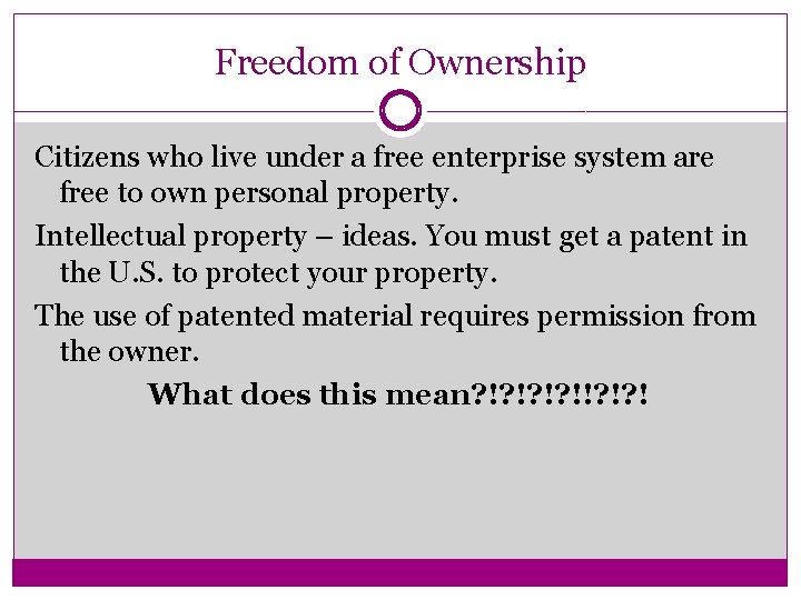 Freedom of Ownership Citizens who live under a free enterprise system are free to