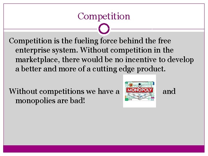 Competition is the fueling force behind the free enterprise system. Without competition in the