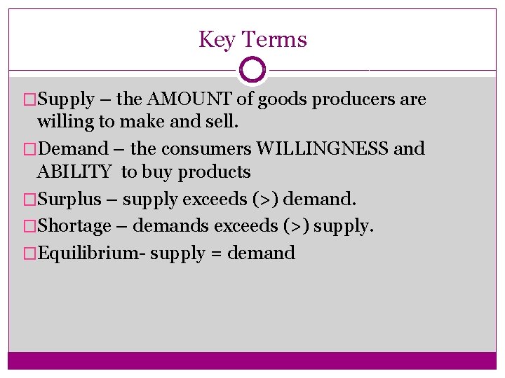 Key Terms �Supply – the AMOUNT of goods producers are willing to make and