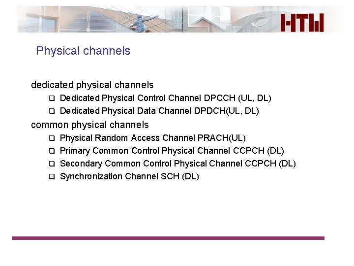 Physical channels dedicated physical channels Dedicated Physical Control Channel DPCCH (UL, DL) q Dedicated