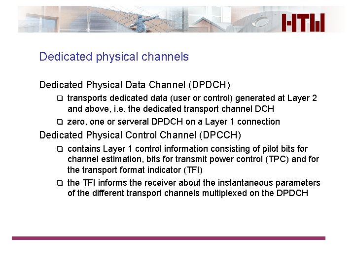 Dedicated physical channels Dedicated Physical Data Channel (DPDCH) transports dedicated data (user or control)