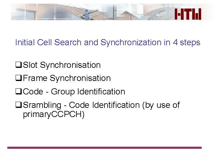 Initial Cell Search and Synchronization in 4 steps q. Slot Synchronisation q. Frame Synchronisation