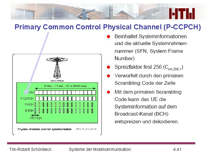 Primary Common Control Physical Channel (P-CCPCH) Tim-Robert Schönbeck Systeme der Mobilkommunikation 4. 41 