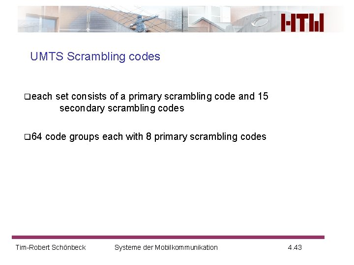 UMTS Scrambling codes qeach q 64 set consists of a primary scrambling code and