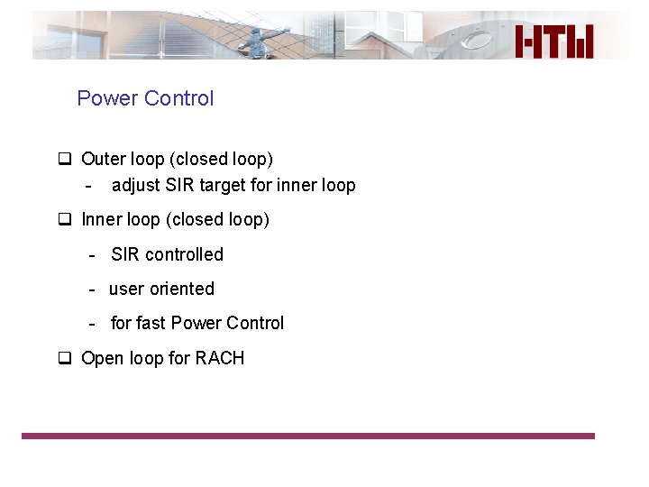Power Control q Outer loop (closed loop) - adjust SIR target for inner loop