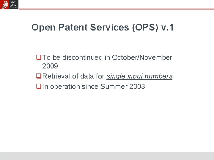 Open Patent Services (OPS) v. 1 q. To be discontinued in October/November 2009 q.