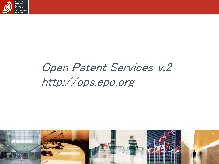 Open Patent Services v. 2 http: //ops. epo. org 