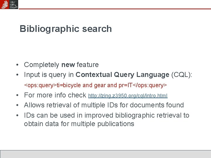Bibliographic search • Completely new feature • Input is query in Contextual Query Language