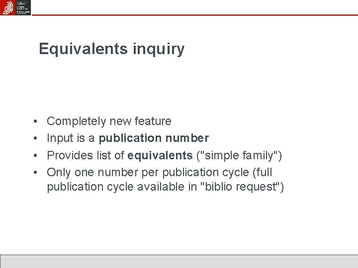 Equivalents inquiry • • Completely new feature Input is a publication number Provides list