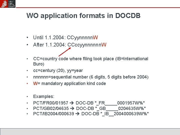 WO application formats in DOCDB • Until 1. 1. 2004: CCyynnnnn. W • After
