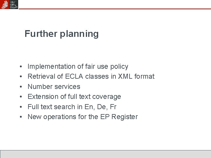Further planning • • • Implementation of fair use policy Retrieval of ECLA classes