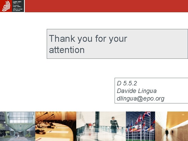 Thank you for your attention D 5. 5. 2 Davide Lingua dlingua@epo. org 