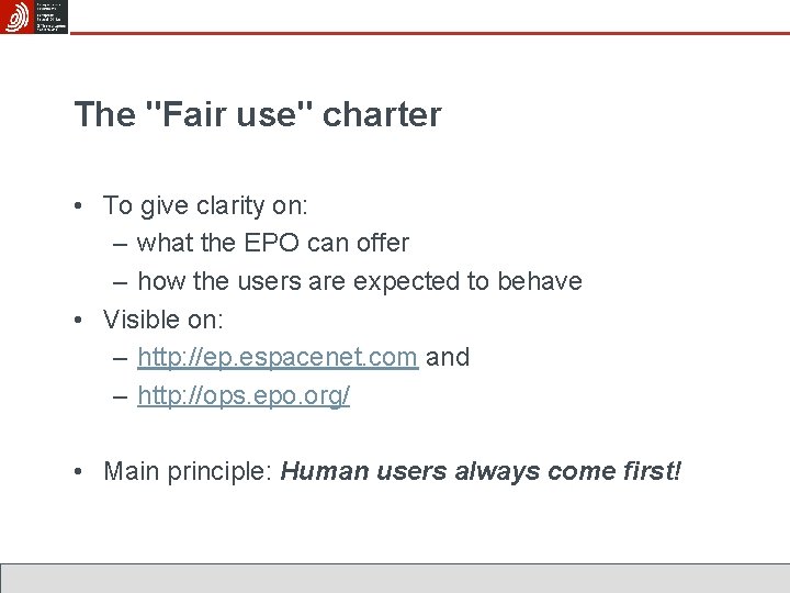 The "Fair use" charter • To give clarity on: – what the EPO can
