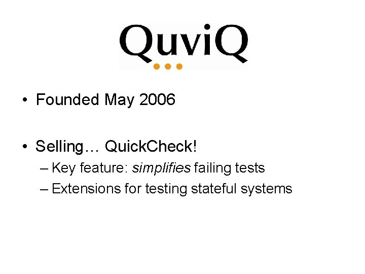  • Founded May 2006 • Selling… Quick. Check! – Key feature: simplifies failing
