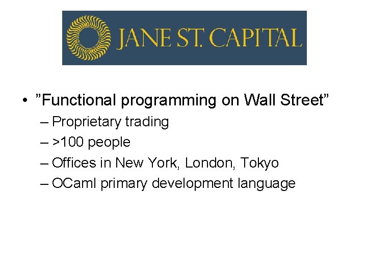  • ”Functional programming on Wall Street” – Proprietary trading – >100 people –