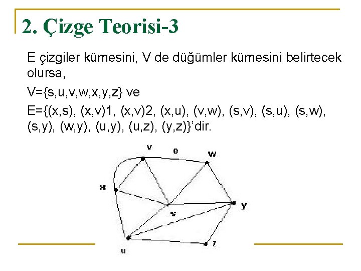 2. Çizge Teorisi-3 E çizgiler kümesini, V de düğümler kümesini belirtecek olursa, V={s, u,