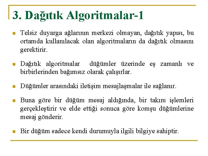 3. Dağıtık Algoritmalar-1 n Telsiz duyarga ağlarının merkezi olmayan, dağıtık yapısı, bu ortamda kullanılacak