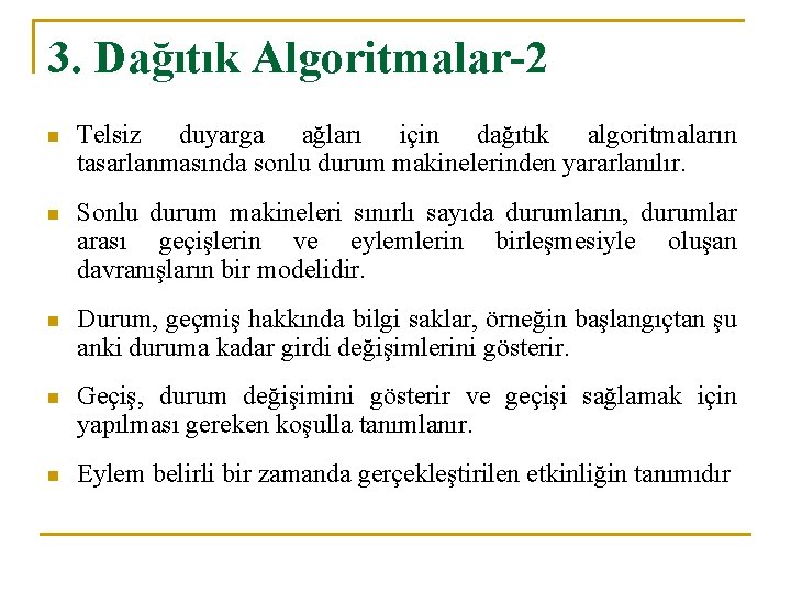 3. Dağıtık Algoritmalar-2 n Telsiz duyarga ağları için dağıtık algoritmaların tasarlanmasında sonlu durum makinelerinden